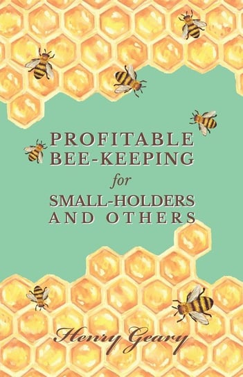 Profitable Bee-Keeping for Small-Holders and Others Geary Henry