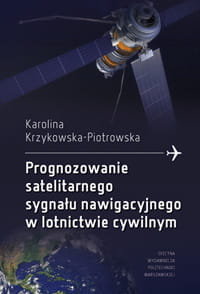 Prognozowanie satelitarnego sygnału nawigacyjnego w lotnictwie cywilnym Krzykowska-Piotrowska Karolina