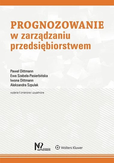 Prognozowanie w zarządzaniu przedsiębiorstwem Dittmann Paweł, Szabela-Pasierbińska Ewa, Dittmann Iwona, Szpulak Aleksandra