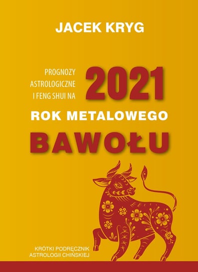 Prognozy astrologiczne i feng shui na 2021 Kryg Jacek