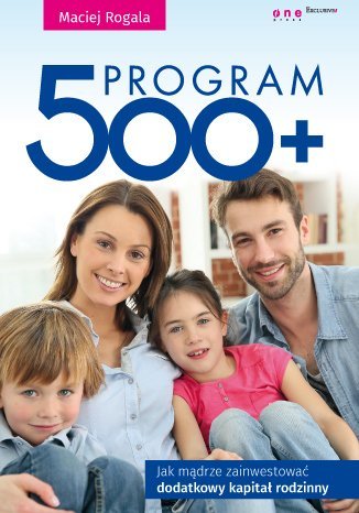 Program 500+. Jak mądrze zainwestować dodatkowy kapitał rodzinny - ebook mobi Rogala Maciej