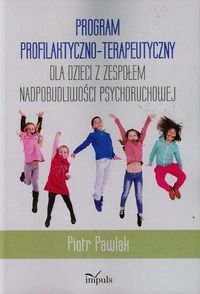 Program profilaktyczno-terapeutyczny dla dzieci z zespołem nadpobudliwości psychoruchowej Pawlak Piotr