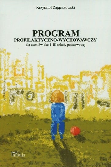 Program profilaktyczno-wychowawczy dla uczniów klas 1-3 szkoły podstawowej + CD Zajączkowski Krzysztof