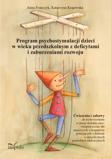 Program psychostymulacji dzieci w wieku przedszkolnym z deficytami i zaburzeniami rozwoju Krajewska Katarzyna, Franczyk Anna