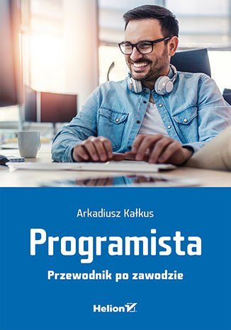 Programista. Przewodnik po zawodzie Kałkus Arkadiusz