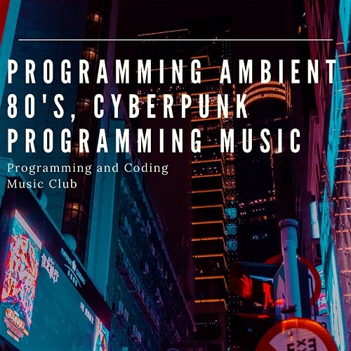 Programming Ambient 80's, Cyberpunk Programming Music Programming and Coding Music Club