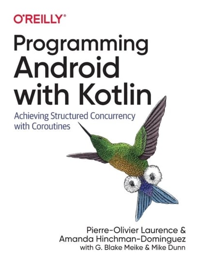 Programming Android with Kotlin: Achieving Structured Concurrency with Coroutines Opracowanie zbiorowe