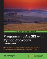 Programming ArcGIS with Python Cookbook - Second Edition Pimpler Eric