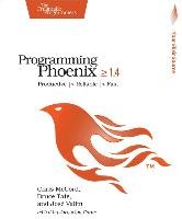 Programming Phoenix >= 1.4: Productive -> Reliable -> Fast Mccord Chris, Tate Bruce, Valim Jose