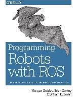 Programming Robots with ROS Quigley Morgan, Gerkey Brian, Smart William D.