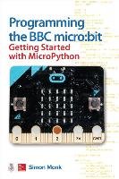 Programming the BBC Micro: Bit: Getting Started with Micropython Monk Simon