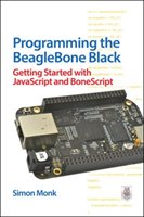 Programming the BeagleBone Black: Getting Started with JavaScript and BoneScript Monk Simon