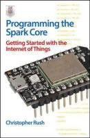 Programming the Photon: Getting Started with the Internet of Things Rush Christopher