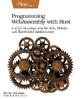 Programming Webassembly with Rust: Unified Development for Web, Mobile, and Embedded Applications Hoffman Kevin