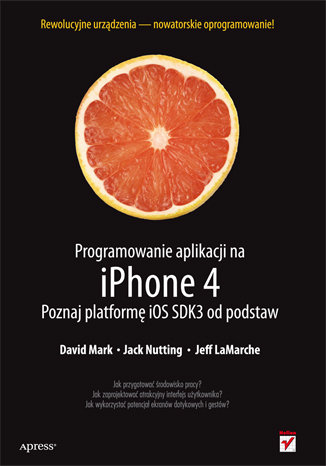 Programowanie aplikacji na iPhone 4. Poznaj platformę iOS SDK3 od podstaw Mark David, Nutting Jack, LaMarche Jeff