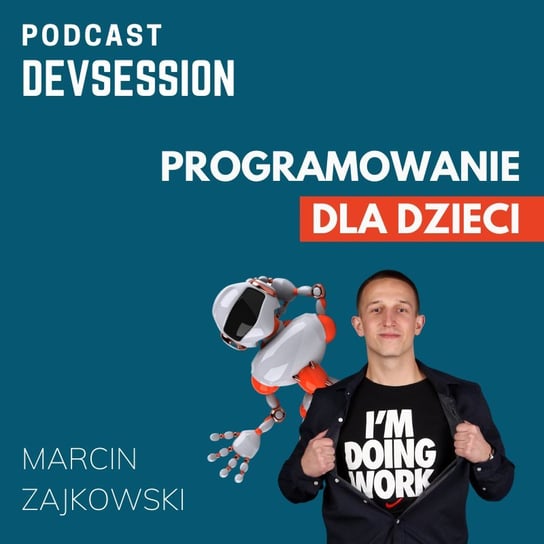 Programowanie dla dzieci - Marcin Zajkowski - Devsession - podcast Kotfis Grzegorz