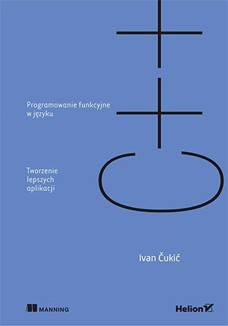 Programowanie funkcyjne w języku C++. Tworzenie lepszych aplikacji Cukic Ivan
