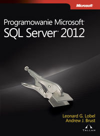 Programowanie Microsoft SQL Server 2012 Lobel Leonard, Brust Andrew
