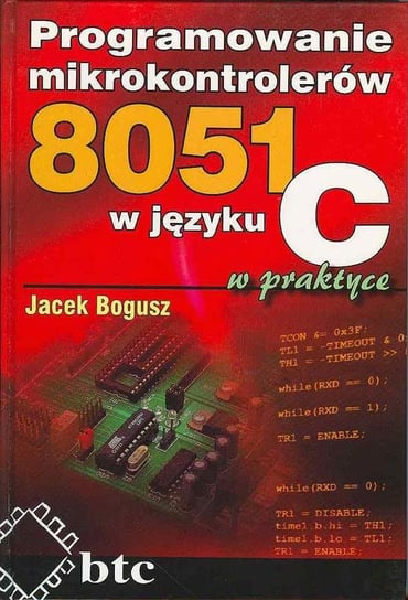 Programowanie Mikrokontrolerów 8051 w Języku C w Praktyce Bogusz Jacek