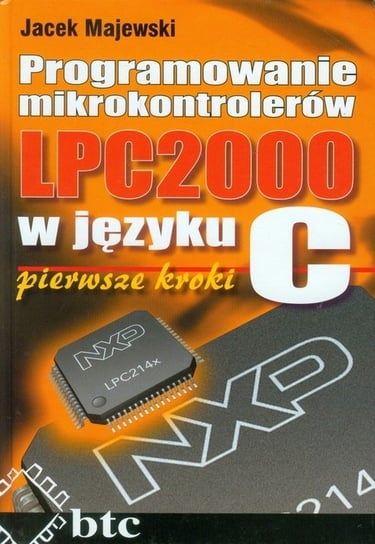 Programowanie mikrokontrolerów LPC2000 w języku C pierwsze kroki Majewski Jacek