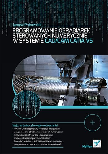 Programowanie obrabiarek sterowanych numerycznie w systemie CAD/CAM CATIA V5 Pobożniak Janusz
