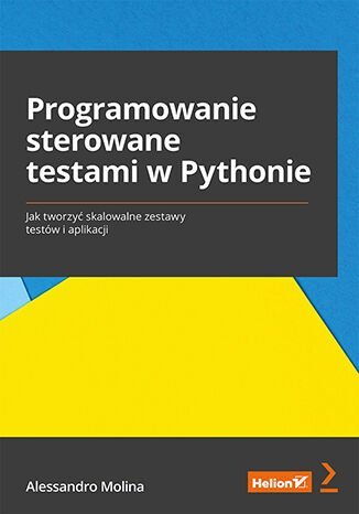 Programowanie sterowane testami w Pythonie. Jak tworzyć skalowalne zestawy testów i aplikacji - ebook mobi Molina Alessandro