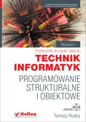 Programowanie strukturalne i obiektowe. Podręcznik do nauki zawodu technik informatyk + CD Rudny Tomasz