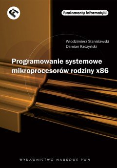 Programowanie systemowe mikroprocesorów rodziny x86 + płyta CD Stanisławski Włodzimierz, Raczyński Damian