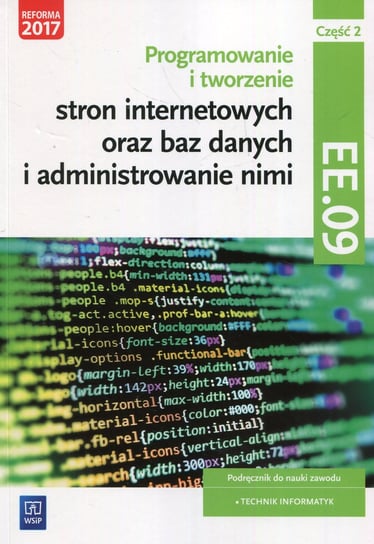 Programowanie tworzenie stron internetowych oraz baz danych i administrowanie nimi EE.09 Podręcznik. Część 2. Szkoła ponadgimnazjalna Klekot Agnieszka, Klekot Tomasz