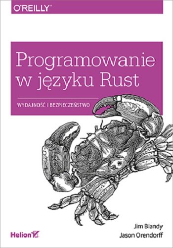 Programowanie w języku Rust. Wydajność i bezpieczeństwo Blandy Jim, Orendorff Jason