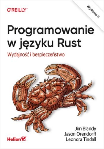 Programowanie w języku Rust. Wydajność i bezpieczeństwo. Wydanie 2 Blandy Jim, Orendorff Jason, Leonora F. S. Tindall