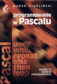 PROGRAMOWANIE W PASCALU Gierliński Marek