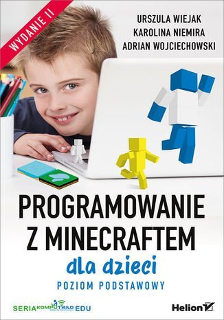 Programowanie z Minecraftem dla dzieci. Poziom podstawowy Wiejak Urszula, Niemira Karolina, Wojciechowski Adrian