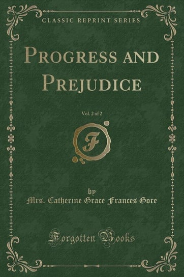 Progress and Prejudice, Vol. 2 of 2 (Classic Reprint) Gore Mrs. Catherine Grace Frances