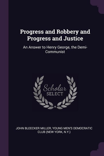 Progress and Robbery and Progress and Justice Miller John Bleecker