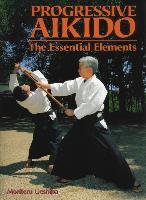 Progressive Aikido: The Essential Elements Ueshiba Moriteru