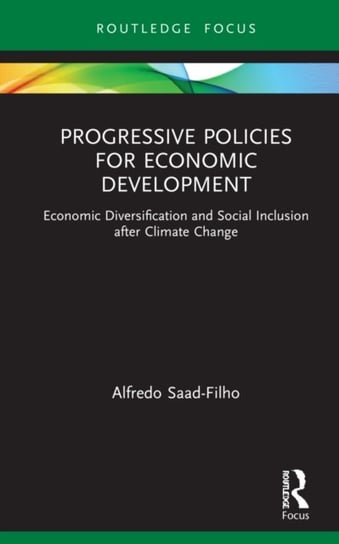 Progressive Policies for Economic Development: Economic Diversification and Social Inclusion after Climate Change Alfredo Saad-Filho
