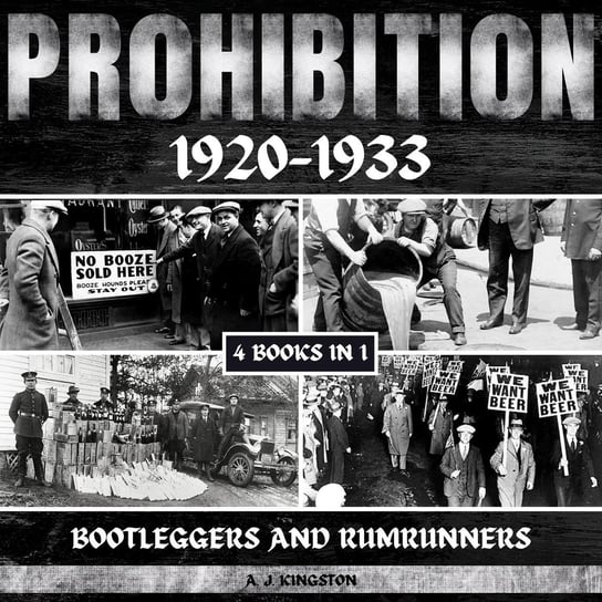 Prohibition 1920-1933 A.J. Kingston