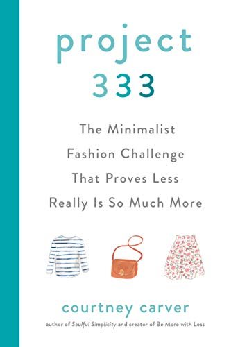 Project 333: The Minimalist Fashion Challenge That Proves Less Really is So Much More Courtney Carver