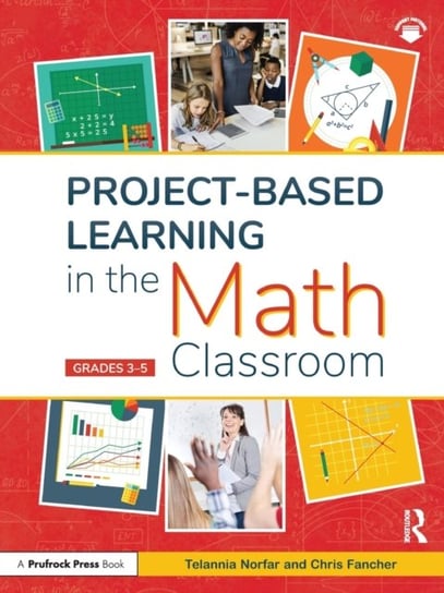 Project-Based Learning in the Math Classroom: Grades 3-5 Telannia Norfar, Chris Fancher