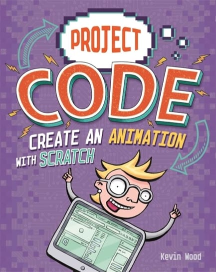 Project Code: Create An Animation with Scratch Kevin Wood