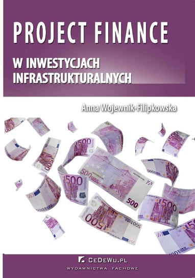 Project finance w inwestycjach infrastrukturalnych Wojewnik-Filipkowska Anna