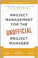 Project Management for the Unofficial Project Manager Kogon Kory, Blakemore Suzette, Wood James