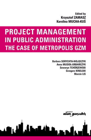 Project Management in Public Administration. The Case of Metropolis GZM Opracowanie zbiorowe