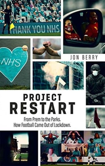 Project Restart: From Prem to the Parks, How Football Came Out of Lockdown Jon Berry