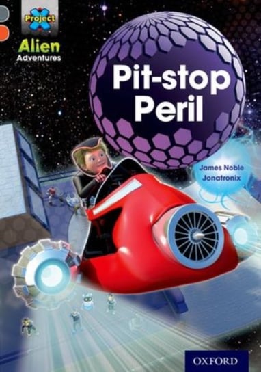 Project X Alien Adventures: Grey Book Band, Oxford Level 13: Pit-stop Peril James Noble