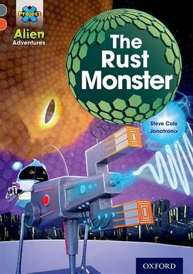 Project X Alien Adventures: Grey Book Band, Oxford Level 13: The Rust Monster Cole Steve