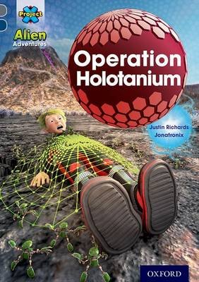 Project X Alien Adventures: Grey Book Band, Oxford Level 14: Operation Holotanium Richards Justin
