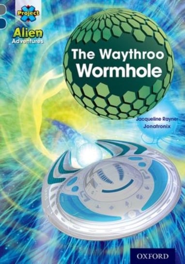 Project X Alien Adventures: Grey Book Band, Oxford Level 14: The Waythroo Wormhole Rayner Jacqueline