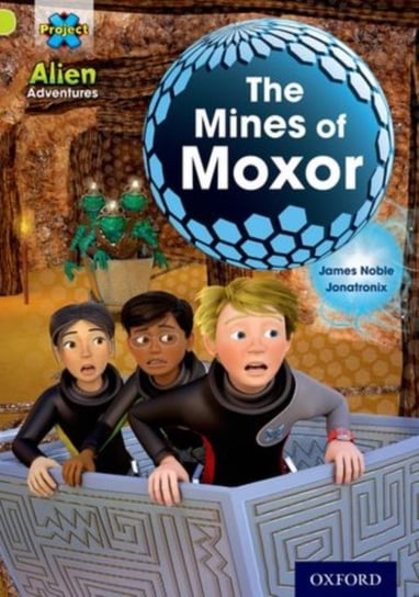 Project X: Alien Adventures: Lime: The Mines of Moxor James Noble